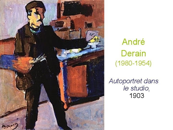André Derain (1980 -1954) Autoportret dans le studio, 1903 