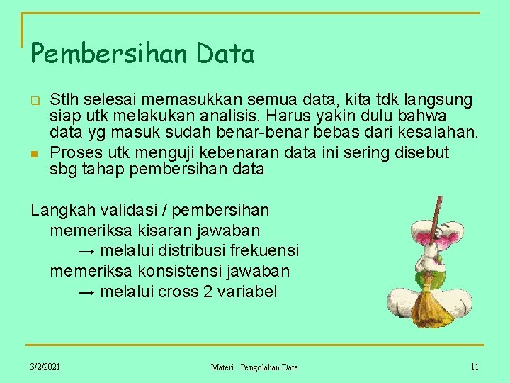 Pembersihan Data q n Stlh selesai memasukkan semua data, kita tdk langsung siap utk