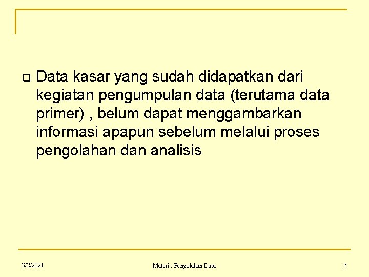 q Data kasar yang sudah didapatkan dari kegiatan pengumpulan data (terutama data primer) ,