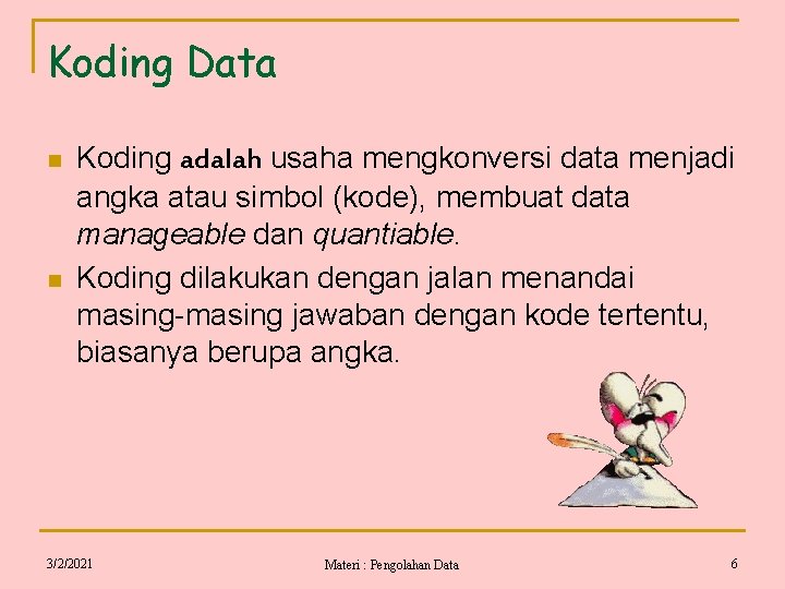 Koding Data n n Koding adalah usaha mengkonversi data menjadi angka atau simbol (kode),