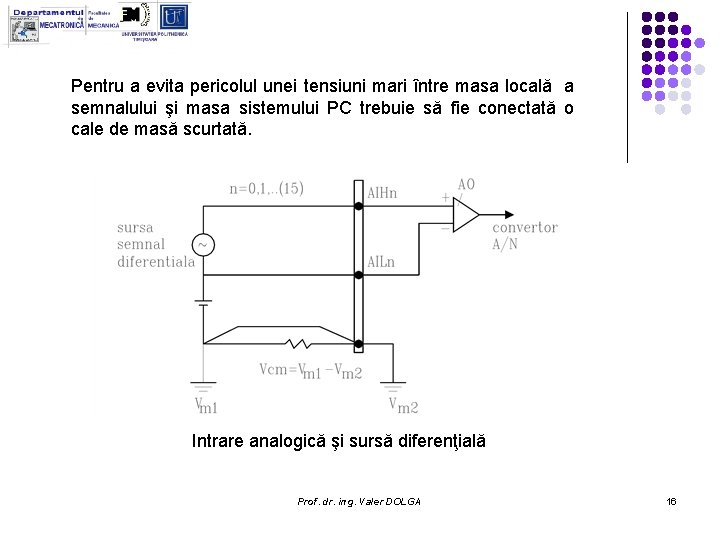 Pentru a evita pericolul unei tensiuni mari între masa locală a semnalului şi masa