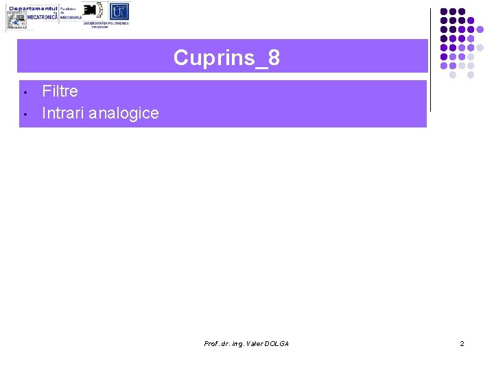 Cuprins_8 • • Filtre Intrari analogice Prof. dr. ing. Valer DOLGA 2 