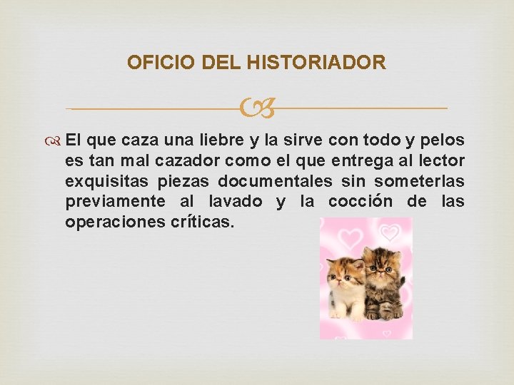 OFICIO DEL HISTORIADOR El que caza una liebre y la sirve con todo y