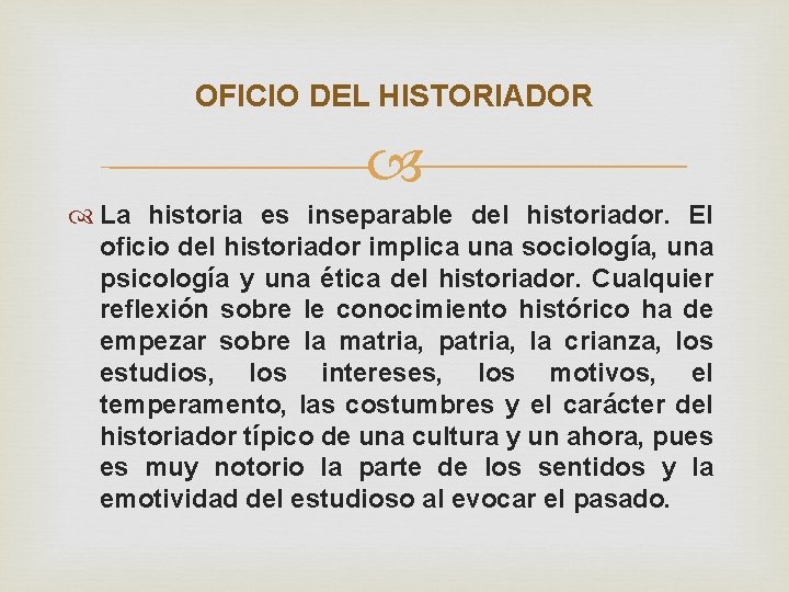 OFICIO DEL HISTORIADOR La historia es inseparable del historiador. El oficio del historiador implica