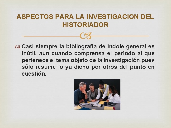 ASPECTOS PARA LA INVESTIGACION DEL HISTORIADOR Casi siempre la bibliografía de índole general es