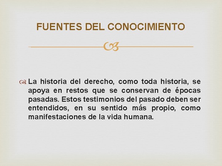 FUENTES DEL CONOCIMIENTO La historia del derecho, como toda historia, se apoya en restos