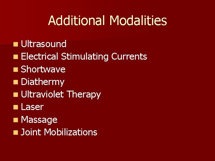 Additional Modalities n Ultrasound n Electrical Stimulating Currents n Shortwave n Diathermy n Ultraviolet