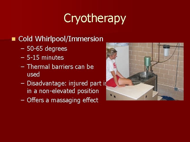 Cryotherapy n Cold Whirlpool/Immersion – – – 50 -65 degrees 5 -15 minutes Thermal