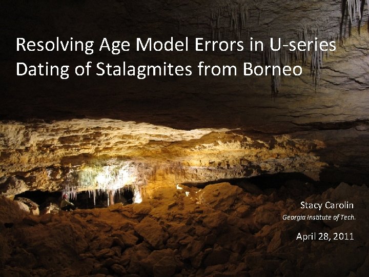 Resolving Age Model Errors in U-series Dating of Stalagmites from Borneo Stacy Carolin Georgia