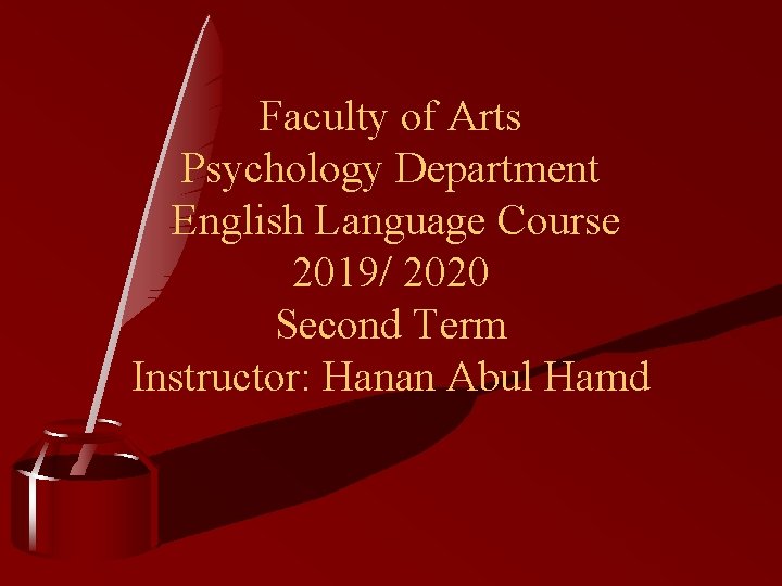 Faculty of Arts Psychology Department English Language Course 2019/ 2020 Second Term Instructor: Hanan