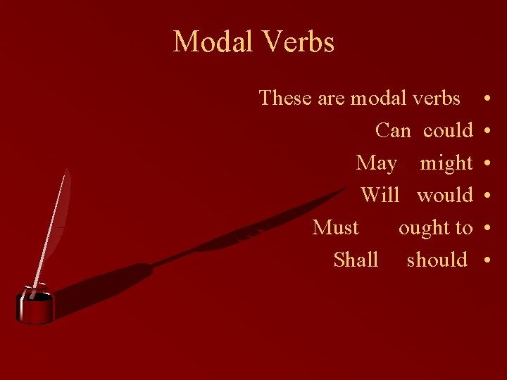 Modal Verbs These are modal verbs Can could May might Will would Must ought