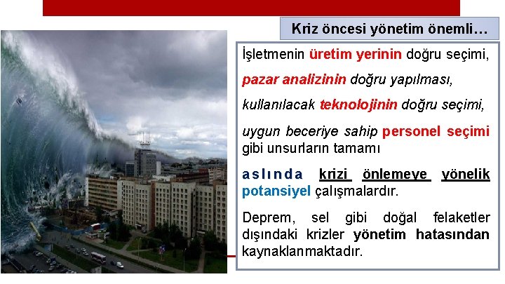 Kriz öncesi yönetim önemli… İşletmenin üretim yerinin doğru seçimi, pazar analizinin doğru yapılması, kullanılacak