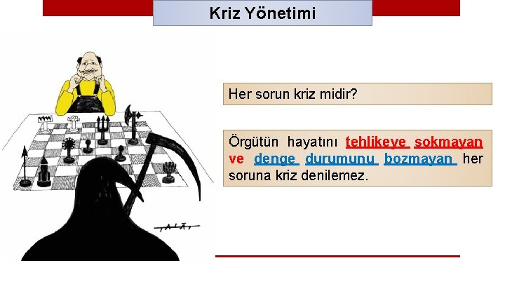 Kriz Yönetimi Her sorun kriz midir? Örgütün hayatını tehlikeye sokmayan ve denge durumunu bozmayan