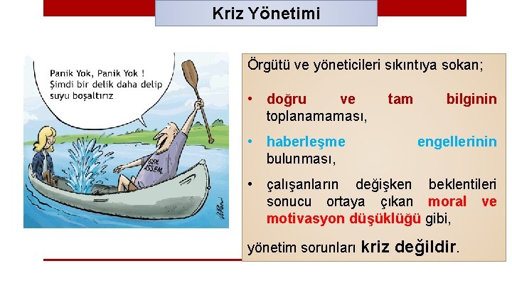 Kriz Yönetimi Örgütü ve yöneticileri sıkıntıya sokan; • doğru ve toplanamaması, tam • haberleşme