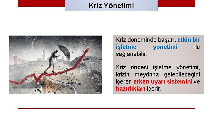 Kriz Yönetimi Kriz döneminde başarı, etkin bir işletme yönetimi ile sağlanabilir. Kriz öncesi işletme