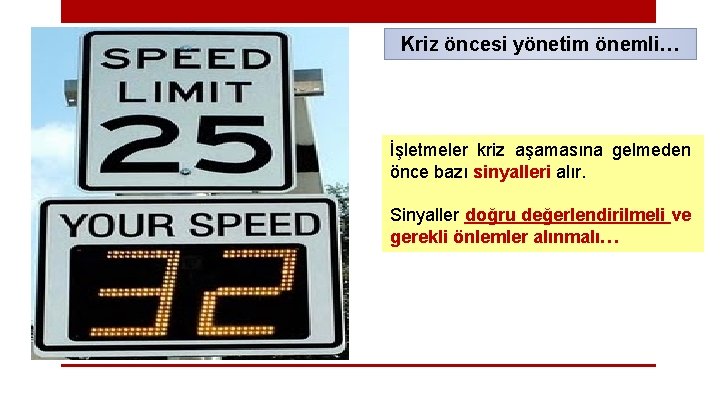 Kriz öncesi yönetim önemli… İşletmeler kriz aşamasına gelmeden önce bazı sinyalleri alır. Sinyaller doğru