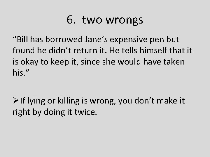 6. two wrongs “Bill has borrowed Jane’s expensive pen but found he didn’t return