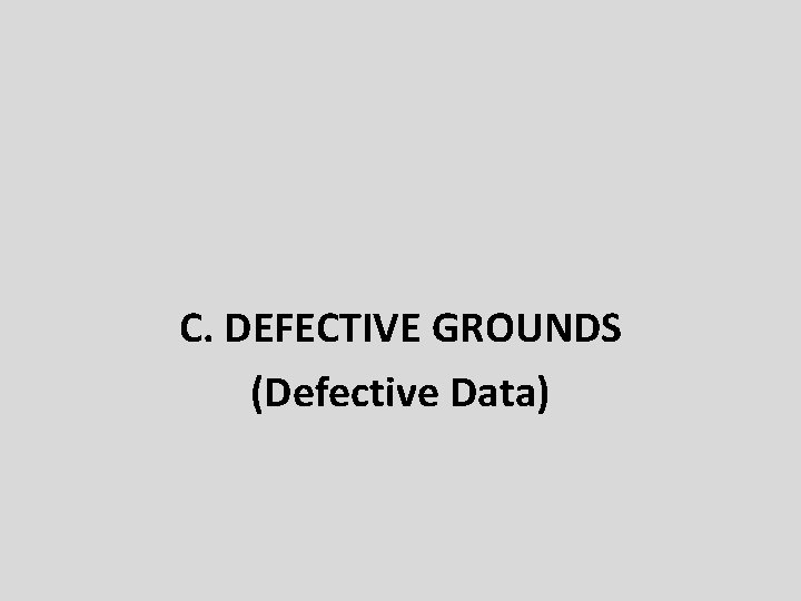 C. DEFECTIVE GROUNDS (Defective Data) 