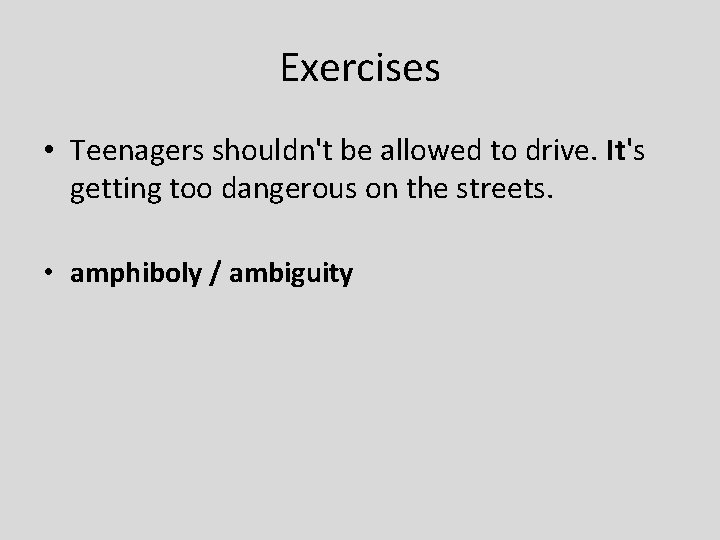 Exercises • Teenagers shouldn't be allowed to drive. It's getting too dangerous on the