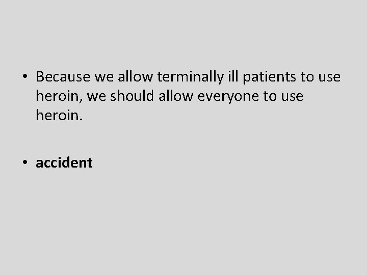  • Because we allow terminally ill patients to use heroin, we should allow