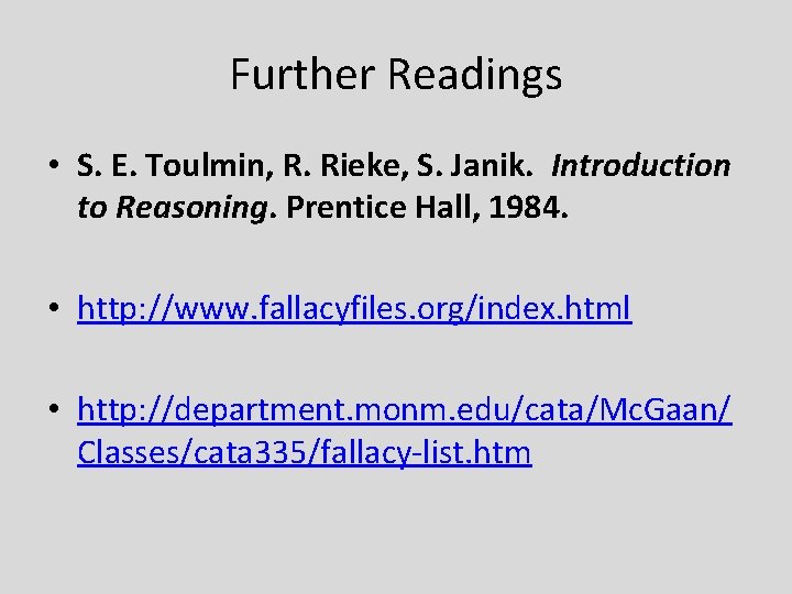 Further Readings • S. E. Toulmin, R. Rieke, S. Janik. Introduction to Reasoning. Prentice