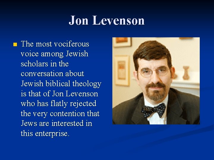 Jon Levenson n The most vociferous voice among Jewish scholars in the conversation about