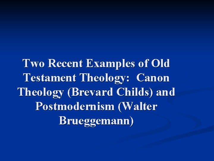 Two Recent Examples of Old Testament Theology: Canon Theology (Brevard Childs) and Postmodernism (Walter