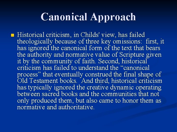 Canonical Approach n Historical criticism, in Childs' view, has failed theologically because of three