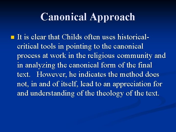 Canonical Approach n It is clear that Childs often uses historicalcritical tools in pointing