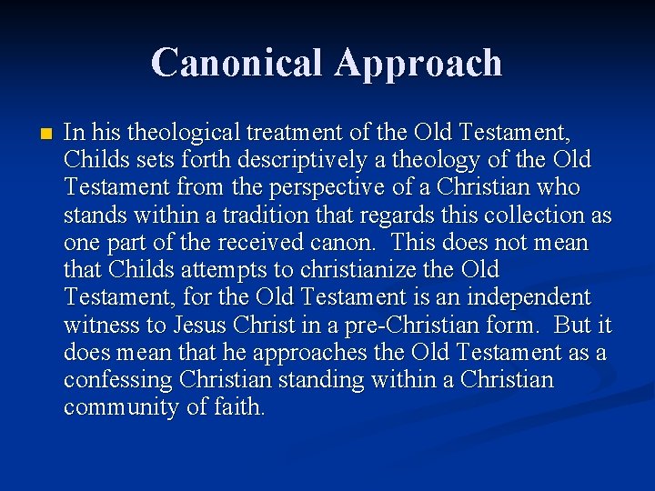 Canonical Approach n In his theological treatment of the Old Testament, Childs sets forth