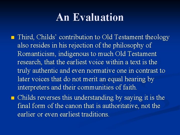 An Evaluation n n Third, Childs’ contribution to Old Testament theology also resides in