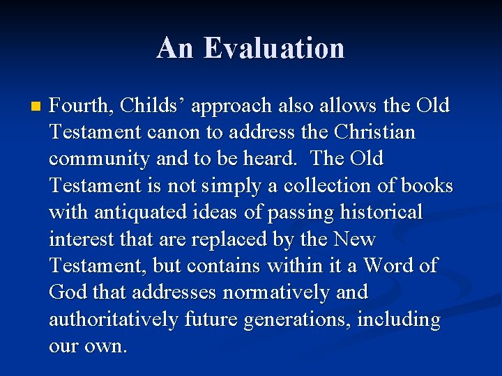 An Evaluation n Fourth, Childs’ approach also allows the Old Testament canon to address