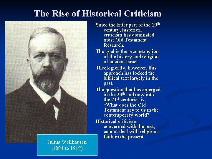 The Rise of Historical Criticism Julius Wellhausen (1884 to 1918) Since the latter part