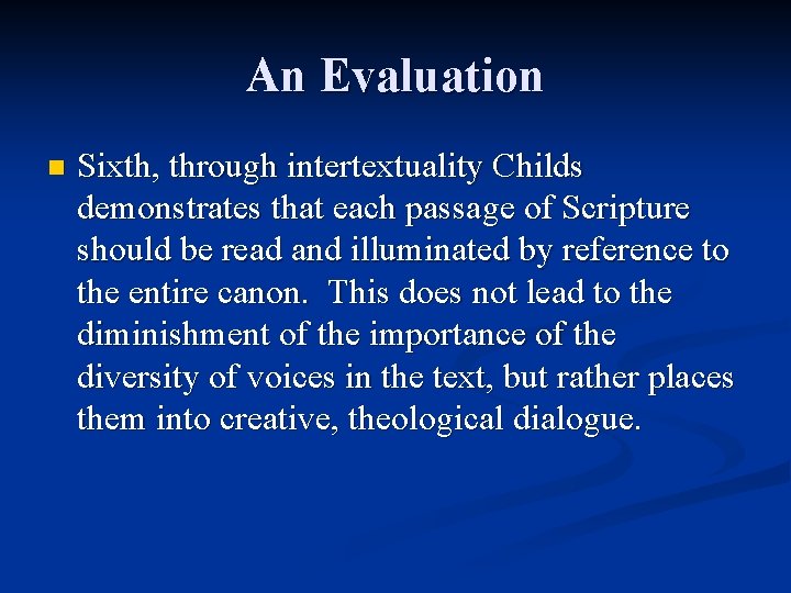 An Evaluation n Sixth, through intertextuality Childs demonstrates that each passage of Scripture should