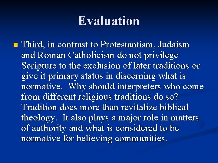 Evaluation n Third, in contrast to Protestantism, Judaism and Roman Catholicism do not privilege