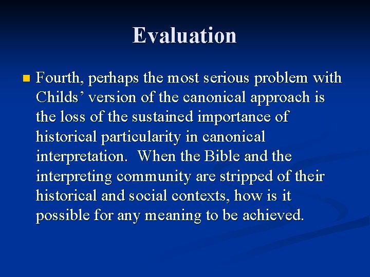 Evaluation n Fourth, perhaps the most serious problem with Childs’ version of the canonical