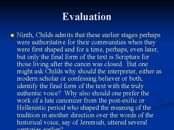 Evaluation n Ninth, Childs admits that these earlier stages perhaps were authoritative for their