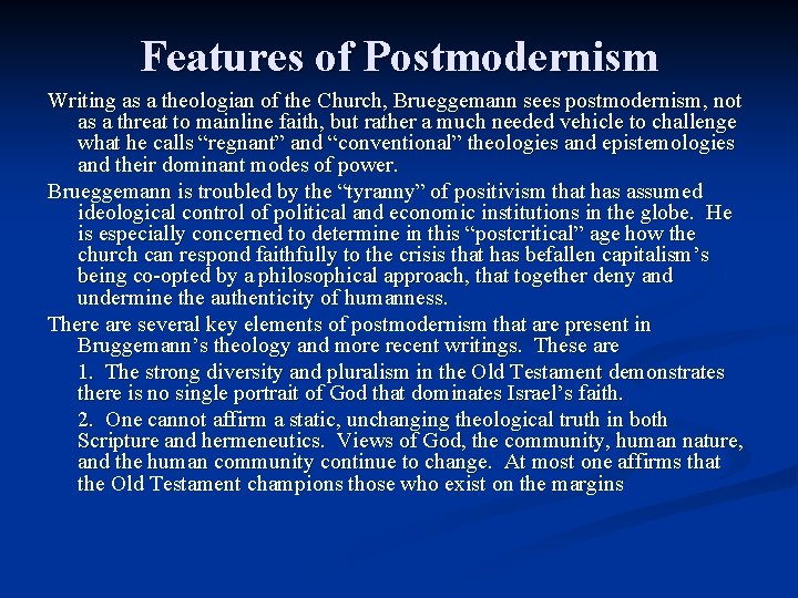 Features of Postmodernism Writing as a theologian of the Church, Brueggemann sees postmodernism, not