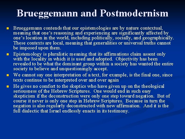 Brueggemann and Postmodernism n n Brueggemann contends that our epistemologies are by nature contextual,