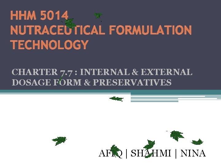 HHM 5014 NUTRACEUTICAL FORMULATION TECHNOLOGY CHARTER 7. 7 : INTERNAL & EXTERNAL DOSAGE FORM