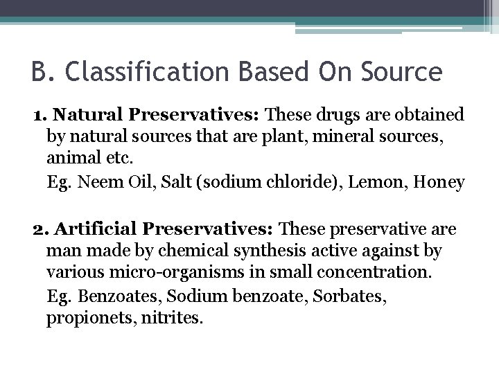 B. Classification Based On Source 1. Natural Preservatives: These drugs are obtained by natural