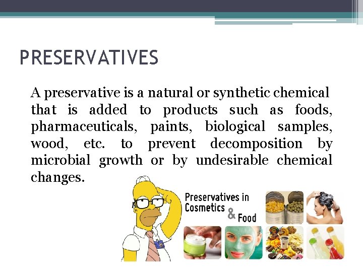 PRESERVATIVES A preservative is a natural or synthetic chemical that is added to products