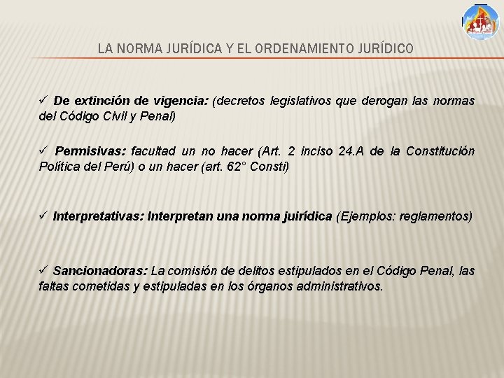 LA NORMA JURÍDICA Y EL ORDENAMIENTO JURÍDICO ü De extinción de vigencia: (decretos legislativos