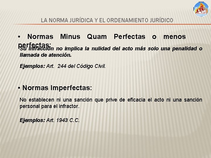 LA NORMA JURÍDICA Y EL ORDENAMIENTO JURÍDICO • Normas Minus Quam Perfectas o menos