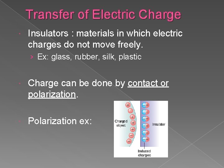 Transfer of Electric Charge Insulators : materials in which electric charges do not move