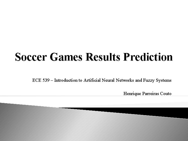 Soccer Games Results Prediction ECE 539 – Introduction to Artificial Neural Networks and Fuzzy