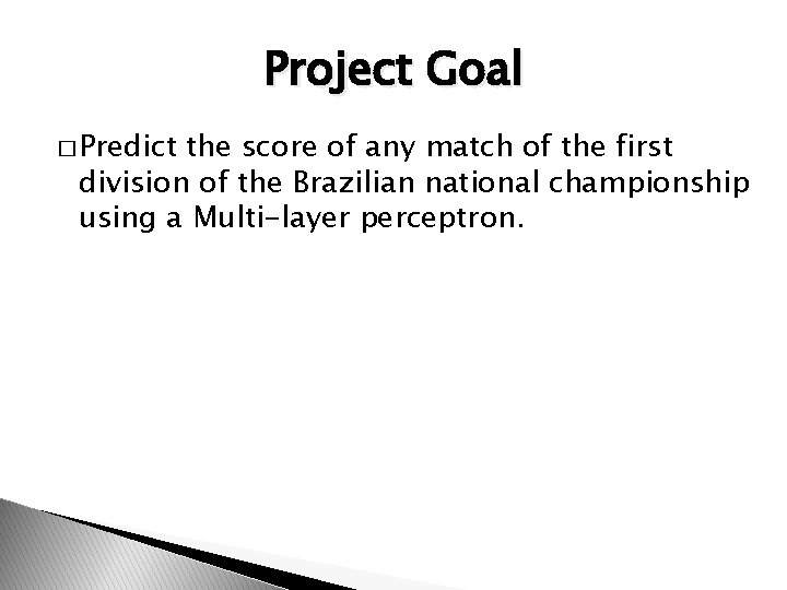 Project Goal � Predict the score of any match of the first division of