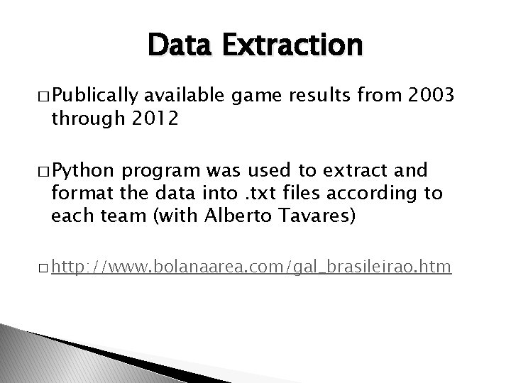 Data Extraction � Publically available game results from 2003 through 2012 � Python program