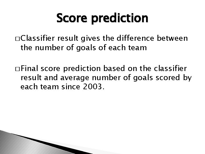 Score prediction � Classifier result gives the difference between the number of goals of