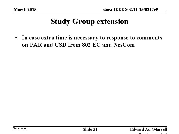 doc. : IEEE 802. 11 -15/0217 r 9 March 2015 Study Group extension •